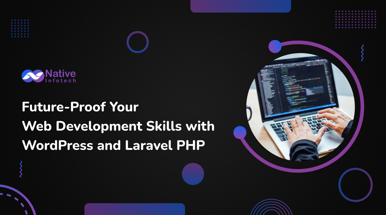 Future-Proof Your Web Development Skills with WordPress and Laravel PHP | Native Infotech