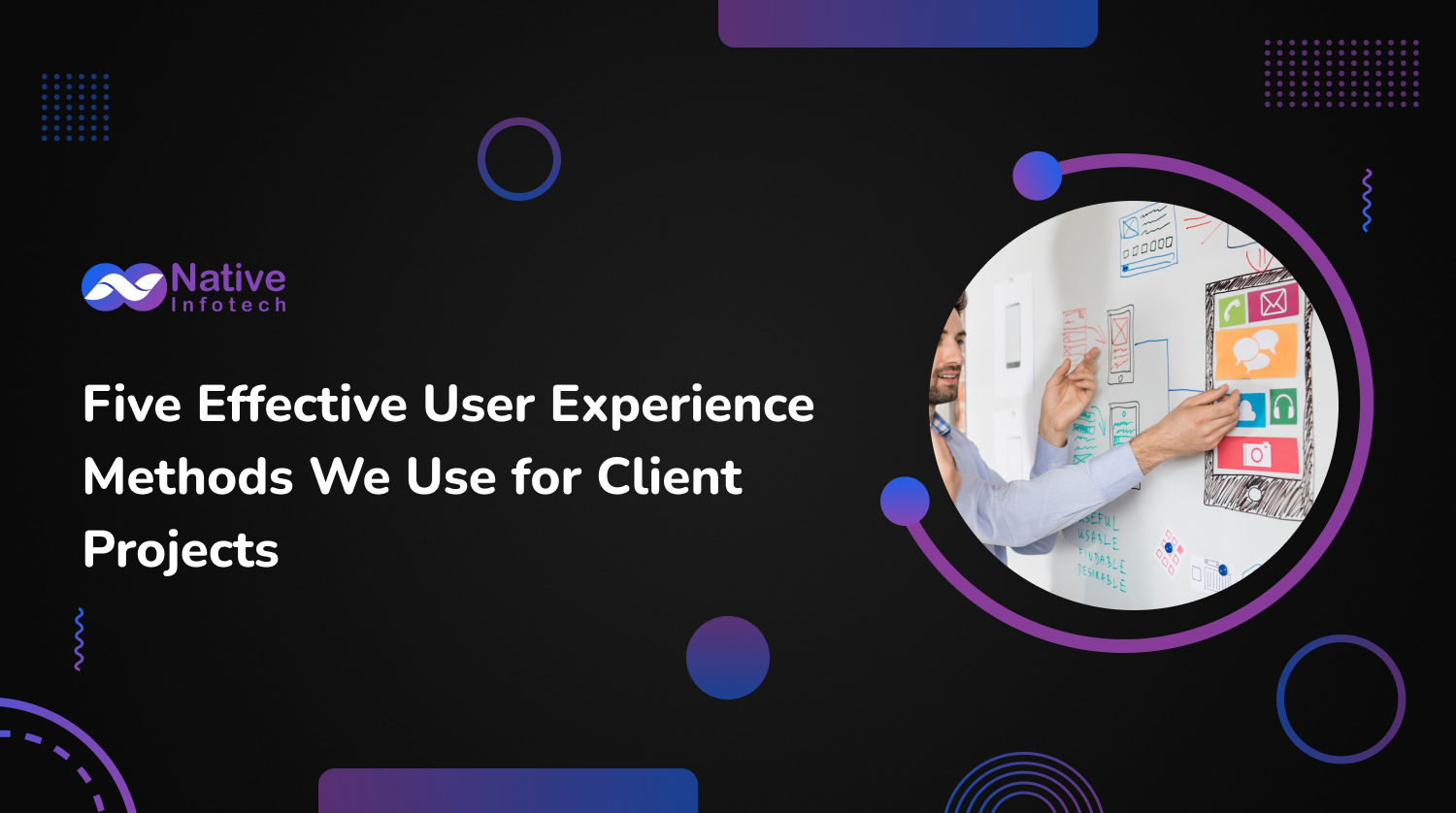 Five Effective User Experience Methods We Use for Client Projects | Native Infotech