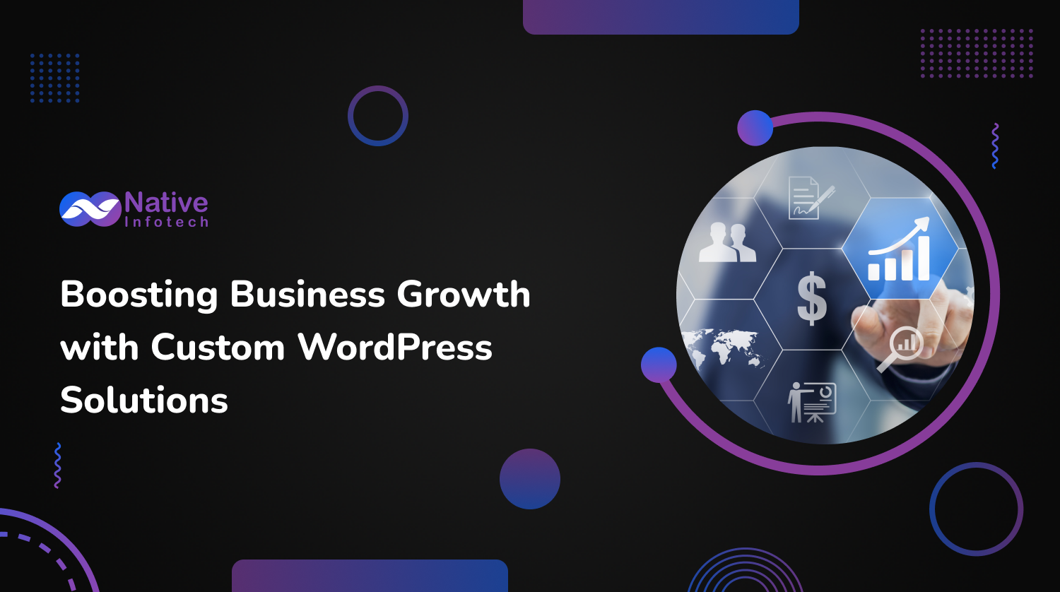 Boosting Business Growth with Custom WordPress Solutions | Native Infotech