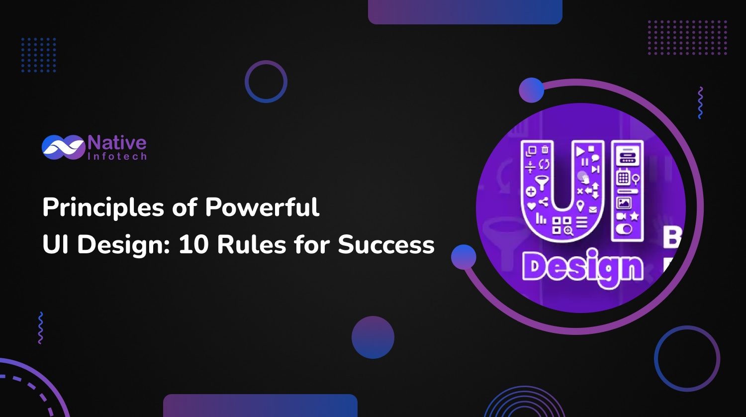 Principles of Powerful UI Design: 10 Rules for Success | Native Infotech