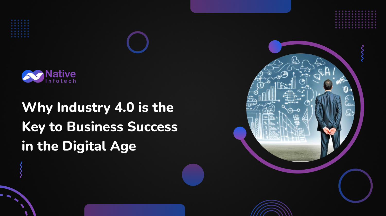 Why Industry 4.0 is the Key to Business Success in the Digital Age | Native Infotech